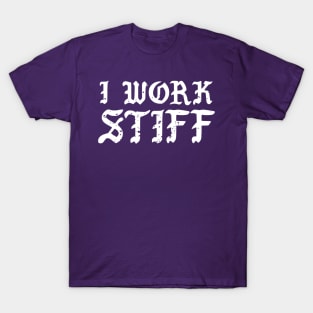 I work stiff T-Shirt